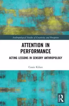 Image of Attention in PerformanceActing Lessons in Sensory Anthropology