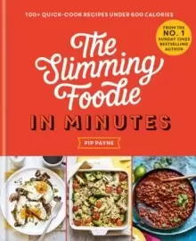 Image of The Slimming Foodie in Minutes : 100+ quick-cook recipes under 600 calories