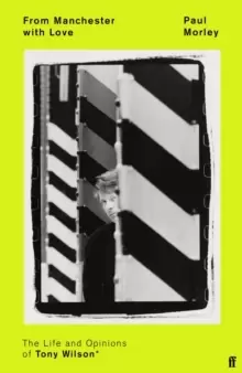 Image of From Manchester with Love : The Life and Opinions of Tony Wilson