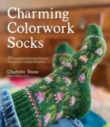 image of Charming Colorwork Socks : 25 Delightful Knitting Patterns for Colorful, Comfy Footwear