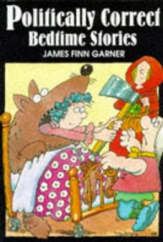 Image of Politically Correct Bedtime Stories by James Finn Garner Hardback