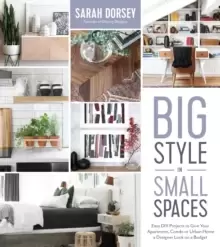 Image of Big Style in Small Spaces : Easy DIY Projects to Add Designer Details to Your Apartment, Condo or Urban Home