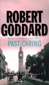 Image of Past Caring by Robert Goddard Paperback