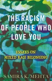 Image of The Racism of People Who Love You : Essays on Mixed Race Belonging