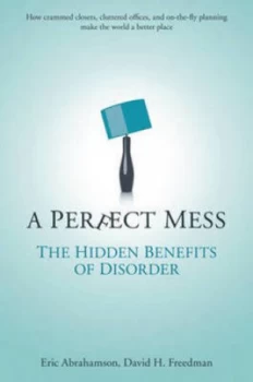 Image of A Perfect Mess by Eric Abrahamson Hardback