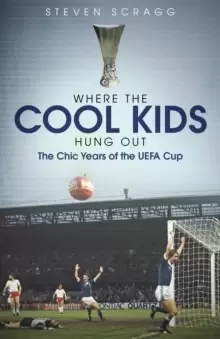 Image of Where the Cool Kids Hung out : The Chic Years of the UEFA Cup