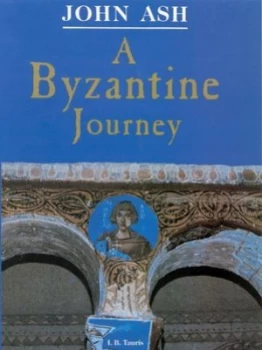 Image of A Byzantine Journey by John Ash Hardback
