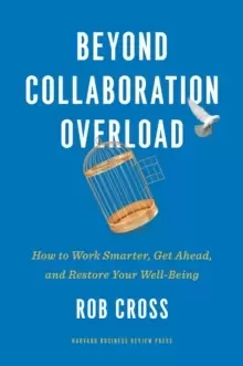 Image of Beyond Collaboration Overload : How to Work Smarter, Get Ahead, and Restore Your Well-Being