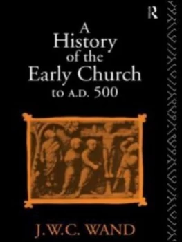 Image of A History of the Early Church to Ad 500 by John William Charles Wand Paperback