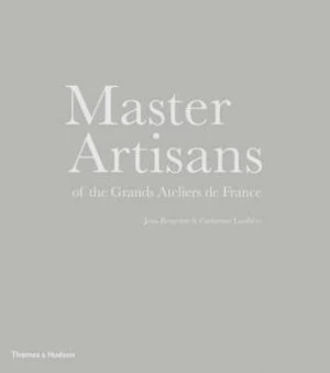 Image of Master Artisans of the Grands Ateliers De France by Jean Bergeron Hardback