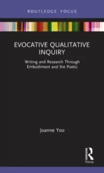 Image of Evocative Qualitative Inquiry : Writing and Research Through Embodiment and the Poetic