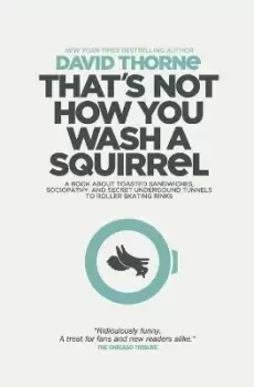 Image of That's Not How You Wash a Squirrel by David R Thorne