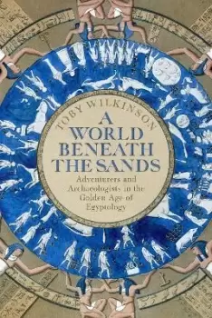 Image of A World Beneath the Sands by Toby Wilkinson