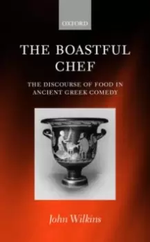 Image of The Boastful Chef : The Discourse of Food in Ancient Greek Comedy