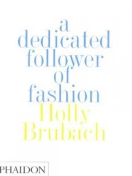 Image of A Dedicated Follower of Fashion by Holly Brubach Hardback