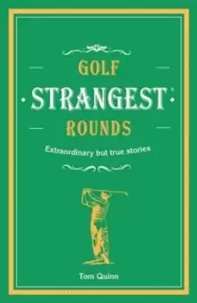 Image of Golf's Strangest Rounds : Extraordinary but true stories from over a century of golf