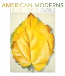 Image of American Moderns 1910-1960 - from OKeeffe to Rockwell