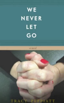 Image of We Never Let Go by Tracy Peppiatt Paperback