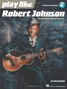 Image of Play Like Robert Johnson : The Ultimate Guitar Lesson