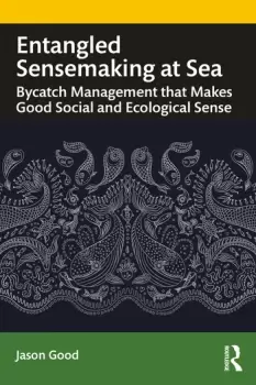 Image of Entangled Sensemaking at SeaBycatch Management That Makes Good Social and Ecological Sense