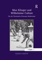 Image of Max Klinger and Wilhelmine Culture On the Threshold of German Modernism