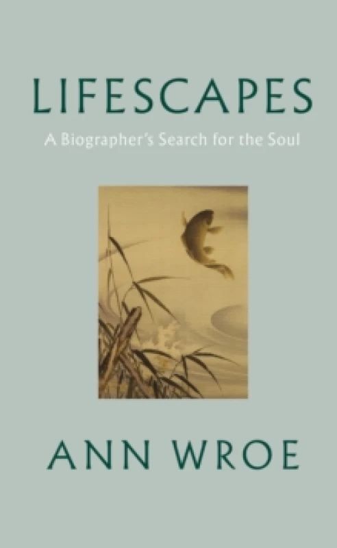 Image of Lifescapes : A Biographers Search for the Soul Hardback