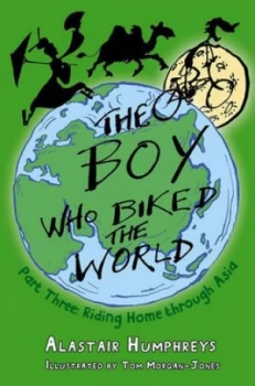 Image of The Boy Who Biked the World. Part 3 Riding Home through Asia by Alastair Humphreys Paperback