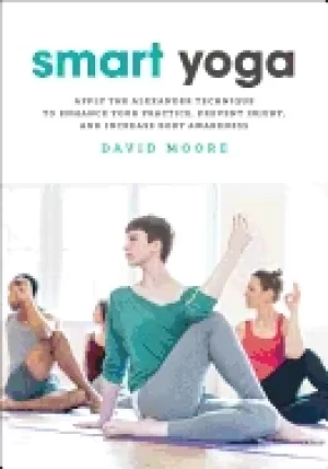 Image of smart yoga apply the alexander technique to enhance your practice prevent