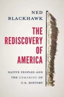 Image of The Rediscovery of America : Native Peoples and the Unmaking of U.S. History