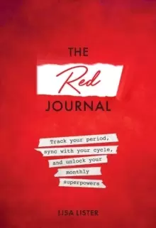 Image of The Red Journal : Track Your Period, Sync with Your Cycle, and Unlock Your Monthly Superpowers