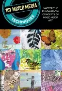Image of 101 mixed media techniques master the fundamental concepts of mixed media a