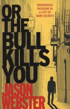 Image of Or the Bull Kills You by Jason Webster Paperback