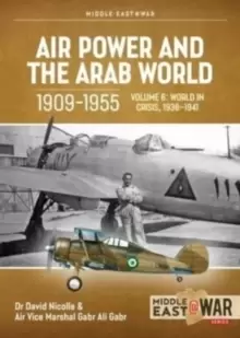 Image of Air Power and the Arab World 1909-1955 Volume 6 : World in Crisis, 1936-March 1941