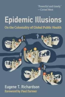 Image of Epidemic Illusions : On the Coloniality of Global Public Health