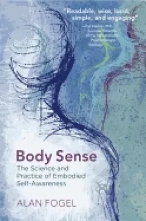 Image of body sense the science and practice of embodied self awareness