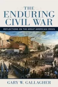 Image of The Enduring Civil War : Reflections on the Great American Crisis