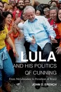 Image of lula and his politics of cunning from metalworker to president of brazil