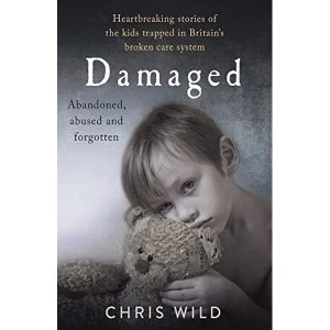 Image of Damaged Heartbreaking stories of the kids trapped in Britains broken care system Paperback / softback 2018