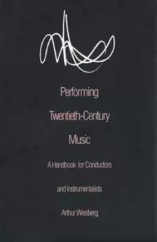 Image of Performing twentieth-century music by Arthur Weisberg