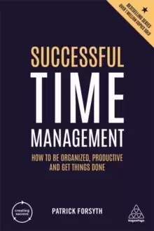 Image of Successful Time Management : How to be Organized, Productive and Get Things Done