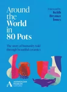 Image of Around the World in 80 Pots : The story of humanity told through beautiful ceramics