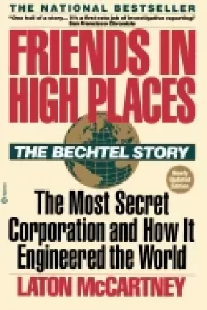 Image of friends in high places the bechtel story the most secret corporation and ho