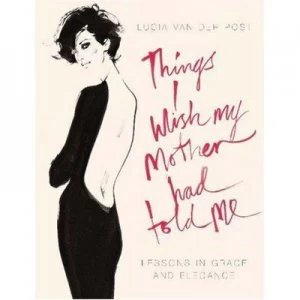 Image of Things I Wish My Mother Had Told Me by Lucia Van Der Post Hardback