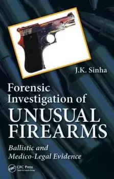 Image of Forensic Investigation of Unusual FirearmsBallistic and Medico-Legal Evidence