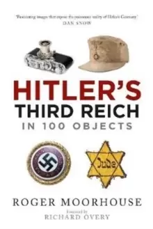 Image of Hitler's Third Reich in 100 Objects : A Material History of Nazi Germany