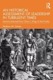 Image of An Historical Assessment of Leadership in Turbulent Times : Lessons Learned from Clovis I, King of the Franks