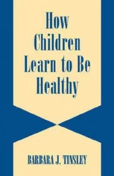 Image of How Children Learn to Be Healthy by Barbara J. Tinsley Paperback