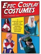 Image of epic cosplay costumes a step by step guide to making and sewing your own co