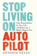 Image of stop living on autopilot take responsibility for your life and rediscover a