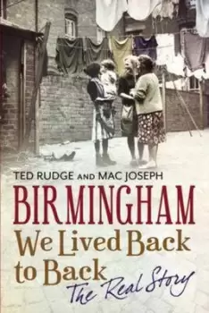 Image of Birmingham We Lived Back to Back - The Real Story by Ted Rudge